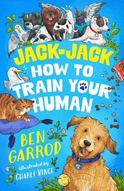 Jack-Jack, How to Train Your Human - The Adventures of a Dog Called Jack-Jack - Ben Garrod - Książki - Bloomsbury Publishing PLC - 9781035906789 - 5 września 2024