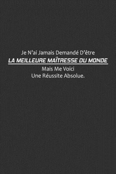 Je N'ai Jamais Demande D'etre La Meilleure Maitresse Du Monde, Mais Me Voici. Une Reussite Absolue - Coccinelle Publication - Boeken - Independently Published - 9781075254789 - 20 juni 2019