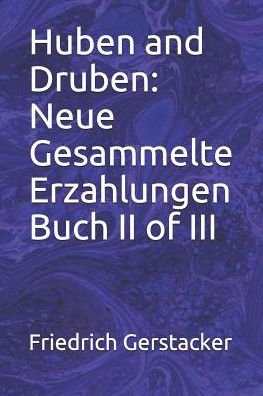 Cover for Friedrich Gerstacker · Huben and Druben : Neue Gesammelte Erzahlungen Buch II of III (Paperback Book) (2019)