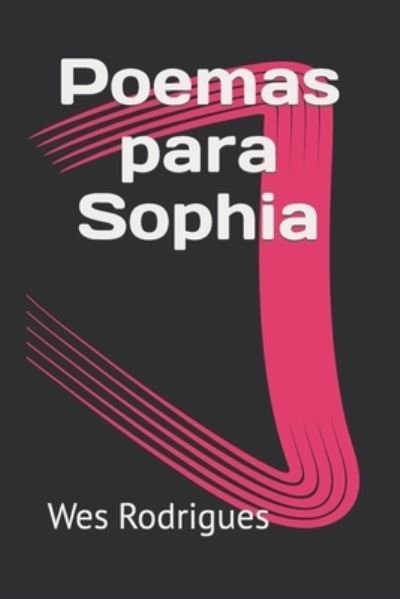 Poemas para Sophia - Uenderson Wesley Rodrigues Ribeiro - Livres - Independently Published - 9781095476789 - 21 avril 2019