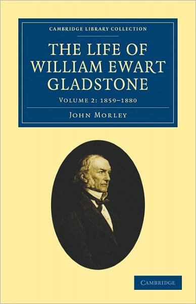 Cover for John Morley · The Life of William Ewart Gladstone - Cambridge Library Collection - British and Irish History, 19th Century (Taschenbuch) (2011)