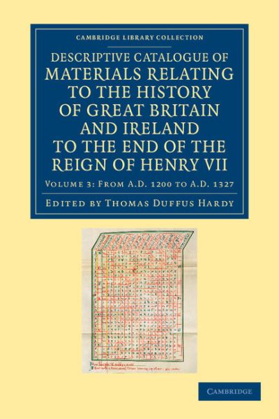 Cover for Thomas Duffus Hardy · Descriptive Catalogue of Materials Relating to the History of Great Britain and Ireland to the End of the Reign of Henry VII - Cambridge Library Collection - Rolls (Paperback Book) (2012)