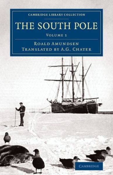 Cover for Roald Amundsen · The South Pole: An Account of the Norwegian Antarctic Expedition in the Fram, 1910–1912 - Cambridge Library Collection - Polar Exploration (Pocketbok) (2014)