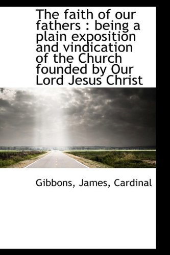 Cover for Gibbons James Cardinal · The Faith of Our Fathers: Being a Plain Exposition and Vindication of the Church Founded by Our Lor (Paperback Bog) (2009)
