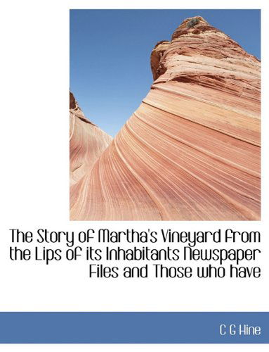 Cover for C G Hine · The Story of Martha's Vineyard from the Lips of Its Inhabitants Newspaper Files and Those Who Have (Pocketbok) (2009)