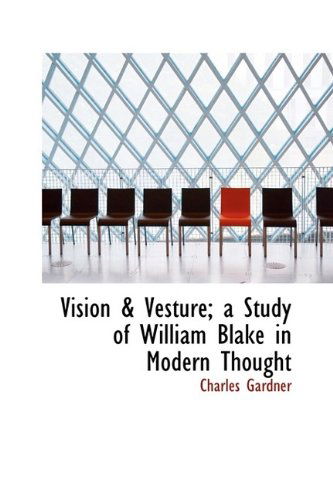 Cover for Charles Gardner · Vision &amp; Vesture; A Study of William Blake in Modern Thought (Hardcover Book) (2009)