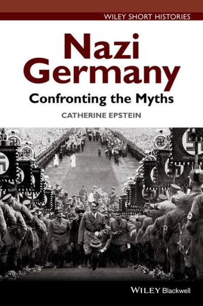 Cover for Epstein, Catherine A. (Amherst College, USA) · Nazi Germany: Confronting the Myths - Wiley Short Histories (Taschenbuch) (2015)