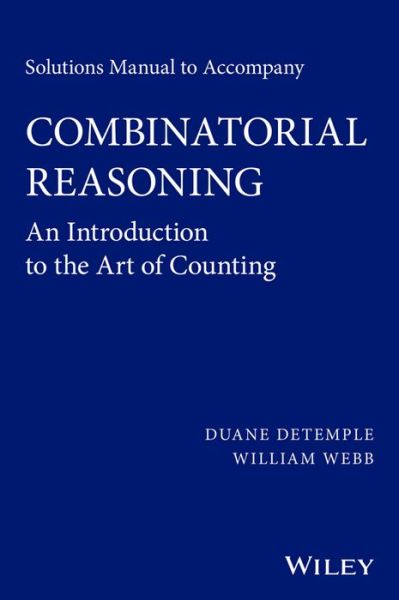 Cover for DeTemple, Duane (Washington State University, Pullman, WA) · Solutions Manual to accompany Combinatorial Reasoning: An Introduction to the Art of Counting (Paperback Book) (2014)