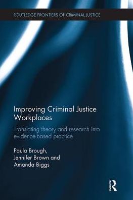 Cover for Brough, Paula (Griffith University, Australia) · Improving Criminal Justice Workplaces: Translating theory and research into evidence-based practice - Routledge Frontiers of Criminal Justice (Paperback Book) (2017)