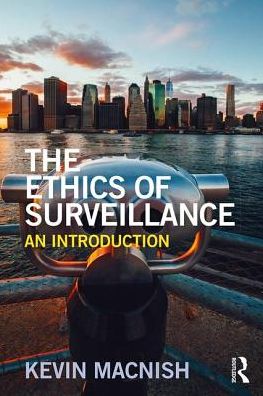 Cover for Macnish, Kevin (University of Leeds, UK) · The Ethics of Surveillance: An Introduction - The Ethics of ... (Hardcover Book) (2017)