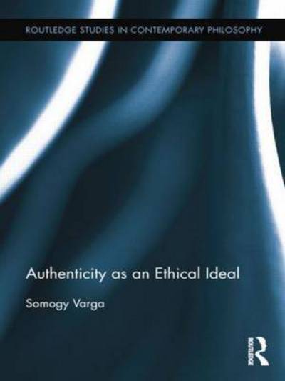 Cover for Somogy Varga · Authenticity as an Ethical Ideal - Routledge Studies in Contemporary Philosophy (Taschenbuch) (2014)