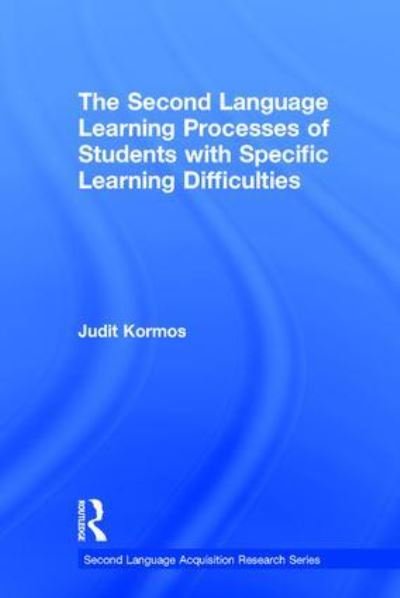 Cover for Judit Kormos · The Second Language Learning Processes of Students with Specific Learning Difficulties - Second Language Acquisition Research Series (Gebundenes Buch) (2016)