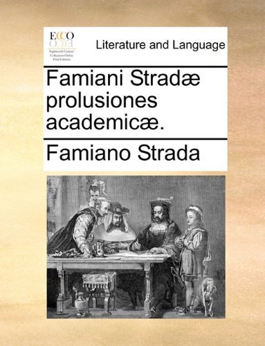 Famiani Stradæ Prolusiones Academicæ. - Famiano Strada - Books - Gale ECCO, Print Editions - 9781140776789 - May 27, 2010