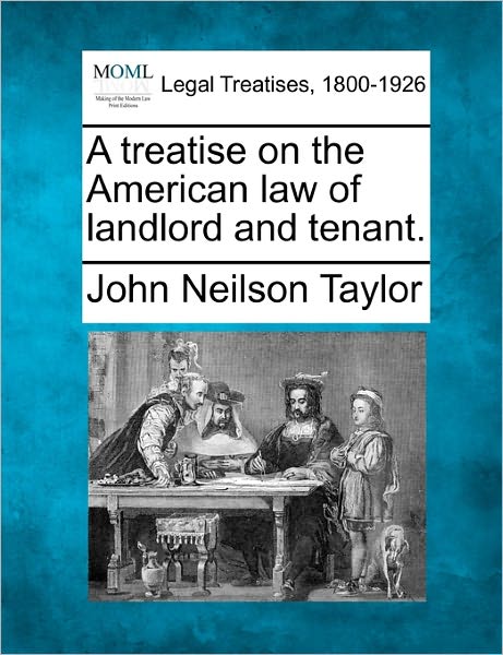 Cover for John Neilson Taylor · A Treatise on the American Law of Landlord and Tenant. (Paperback Book) (2010)