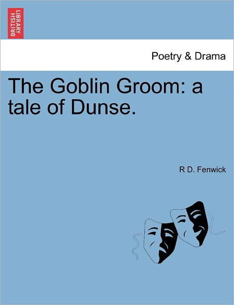 Cover for R D Fenwick · The Goblin Groom: a Tale of Dunse. (Pocketbok) (2011)