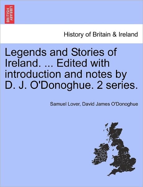 Cover for Samuel Lover · Legends and Stories of Ireland. ... Edited with Introduction and Notes by D. J. O'donoghue. 2 Series. (Paperback Bog) (2011)
