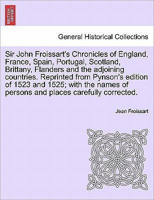 Cover for Jean Froissart · Sir John Froissart's Chronicles of England, France, Spain, Portugal, Scotland, Brittany, Flanders and the Adjoining Countries. Reprinted from Pynson's (Paperback Book) (2011)
