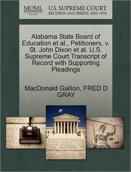 Cover for Macdonald Gallion · Alabama State Board of Education et Al., Petitioners, V. St. John Dixon et Al. U.s. Supreme Court Transcript of Record with Supporting Pleadings (Paperback Book) (2011)