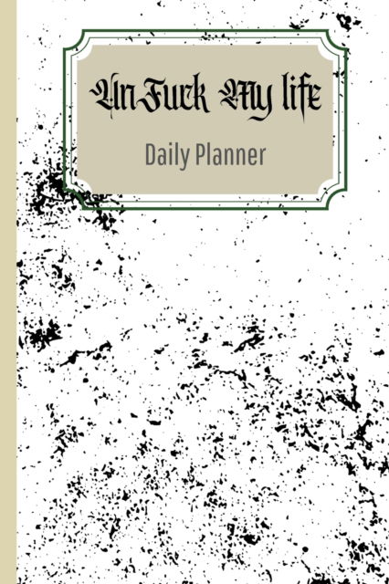 Cover for Antoinette Gathers · UnFuck Your Life Daily Planner (Paperback Book) (2021)