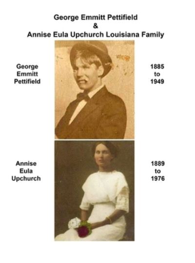 Cover for Murphy Miller · George Emmitt Pettifield &amp; Annise Eula Upchurch Louisiana Family (Book) (2022)