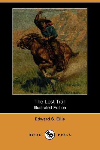 Cover for Edward S. Ellis · The Lost Trail (Illustrated Edition) (Dodo Press) (Paperback Book) [Illustrated edition] (2007)