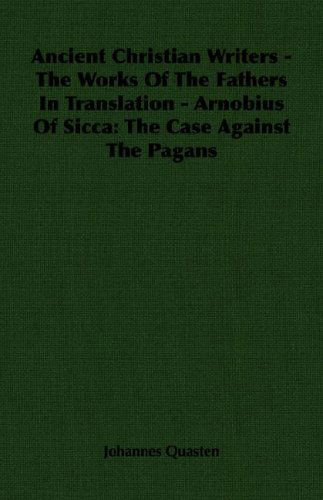 Cover for Johannes Quasten · Ancient Christian Writers - the Works of the Fathers in Translation - Arnobius of Sicca: the Case Against the Pagans (Paperback Book) (2007)