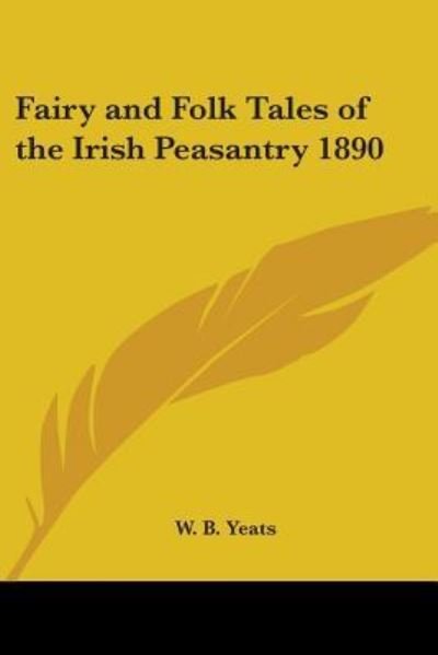 Cover for W. B. Yeats · Fairy and Folk Tales of the Irish Peasantry 1890 (Paperback Book) (2004)