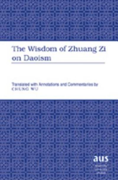 Cover for Chung Wu · Wisdom of Zhuang Zi on Daoism - American University Studies (Hardcover Book) [New edition] (2007)