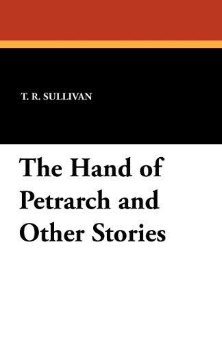 Cover for T. R. Sullivan · The Hand of Petrarch and Other Stories (Paperback Book) (2024)