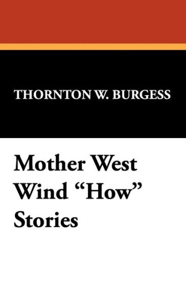 Mother West Wind How Stories - Thornton W. Burgess - Books - Wildside Press - 9781434497789 - February 1, 2008