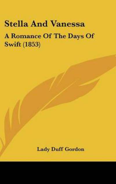 Cover for Lady Duff Gordon · Stella and Vanessa: a Romance of the Days of Swift (1853) (Hardcover Book) (2008)