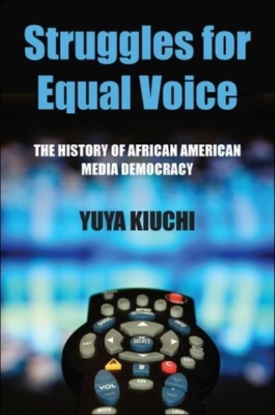 Cover for Yuya Kiuchi · Struggles for Equal Voice The History of African American Media Democracy (Paperback Book) (2013)