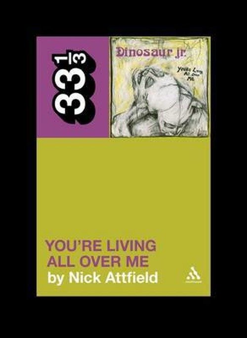 Cover for Nick Attfield · Dinosaur Jr.'s You're Living All Over Me - 33 1/3 (Paperback Book) (2011)