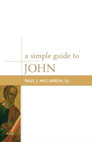 Cover for McCarren, SJ, Paul J. · A Simple Guide to John - Simple Guides to the Gospels (Hardcover Book) (2012)