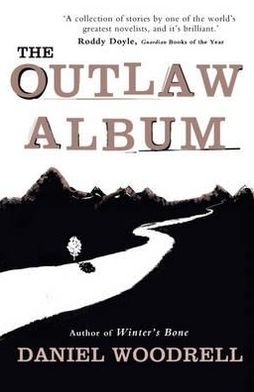 Cover for Daniel Woodrell · The Outlaw Album (Paperback Book) (2012)