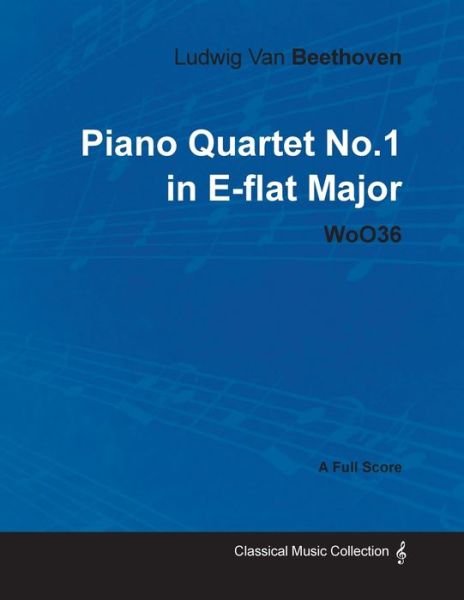 Cover for Ludwig Van Beethoven · Ludwig Van Beethoven - Piano Quartet No.1 in E-flat Major - Woo36 - a Full Score (Paperback Bog) (2012)