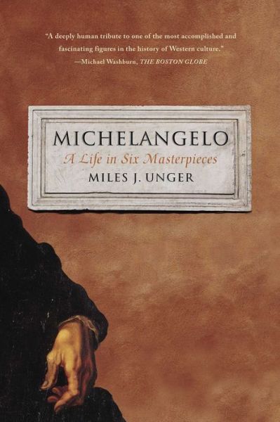 Michelangelo: A Life in Six Masterpieces - Miles J. Unger - Books - Simon & Schuster - 9781451678789 - July 21, 2015