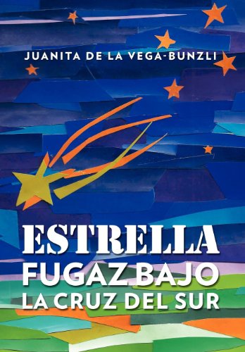 Cover for Juanita De La Vega-bunzli · Estrella Fugaz Bajo La Cruz Del Sur (Hardcover Book) [Spanish edition] (2011)