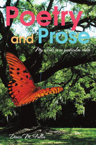 Cover for Denise M Fuller · Poetry and Prose: My Words in No Particular Order (Paperback Book) (2011)