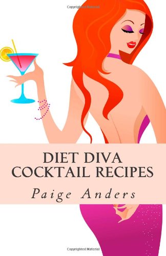 Diet Diva Cocktail Recipes - Paige Anders - Kirjat - CreateSpace Independent Publishing Platf - 9781466247789 - sunnuntai 28. elokuuta 2011