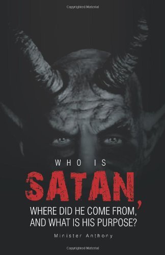 Cover for Minister Anthony · Who is Satan, Where Did He Come From, and What is His Purpose? (Paperback Book) (2012)