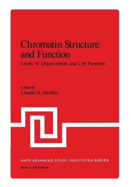 Chromatin Structure and Function: Levels of Organization and Cell Function Part B - NATO Science Series A: - Claudio Nicolini - Books - Springer-Verlag New York Inc. - 9781468409789 - April 16, 2013