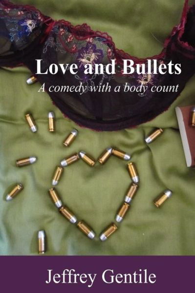 Mr Jeffrey Gentile · Love and Bullets: a Comedy with a Body Count (Taschenbuch) (2012)