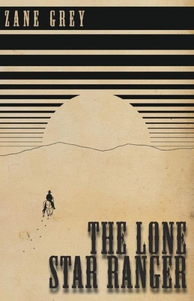 Cover for Zane Grey · The Lone Star Ranger (Paperback Book) (2016)