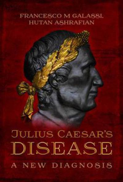 Cover for Hutan Ashrafian · Julius Caesar's Disease (Hardcover Book) (2016)