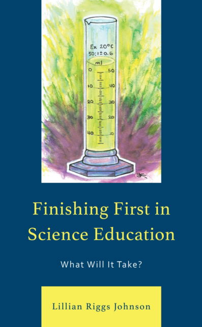 Cover for Lillian Riggs Johnson · Finishing First in Science Education: What Will It Take? (Hardcover Book) (2024)