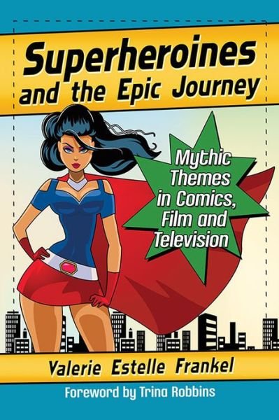 Cover for Valerie Estelle Frankel · Superheroines and the Epic Journey: Mythic Themes in Comics, Film and Television (Taschenbuch) (2017)