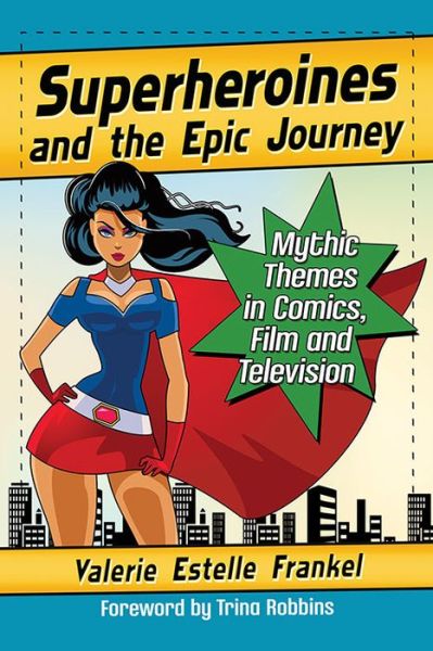 Cover for Valerie Estelle Frankel · Superheroines and the Epic Journey: Mythic Themes in Comics, Film and Television (Paperback Book) (2017)