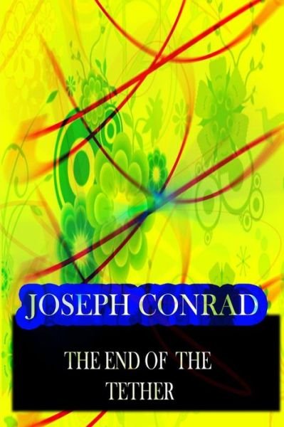 The End  of  the Tether - Joseph Conrad - Books - CreateSpace Independent Publishing Platf - 9781478143789 - June 30, 2012
