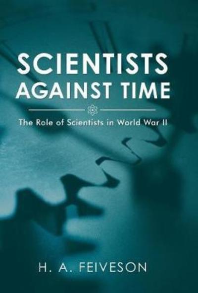 Cover for H a Feiveson · Scientists Against Time: The Role of Scientists in World War II (Inbunden Bok) (2018)